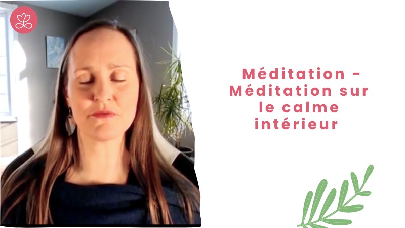 Jour 7 - Méditation - Méditation sur le calme intérieur avec Maryse Lehoux